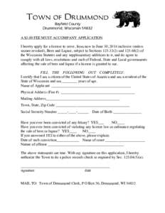 A $3.00 FEE MUST ACCOMPANY APPLICATION I hereby apply for a license to serve, from now to June 30, 2014 inclusive (unless sooner revoked), Beer and Liquor, subject to Sectionsandof the Wisconsin Sta