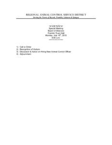 REGIONAL ANIMAL CONTROL SERVICE DISTRICT Serving the Towns of Bozrah, Franklin, Lebanon & Sprague *A*G*E*N*D*A* Special Meeting Board of Directors