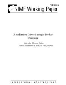 Globalization Drives Strategic Product Switching; Marialuz Moreno Badia, Veerle Slootmaekers, and Ilke Van Beveren; IMF Working Paper[removed]; October 1, 2008