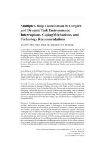 Multiple Group Coordination in Complex and Dynamic Task Environments: Interruptions, Coping Mechanisms, and Technology Recommendations Yuqing Ren, Sara Kiesler, and Susan R. Fussell Yuqing Ren is an Assistant Professor o