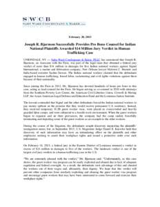 February 20, 2015  Joseph R. Bjarnson Successfully Provides Pro Bono Counsel for Indian National Plaintiffs Awarded $14 Million Jury Verdict in Human Trafficking Case UNIONDALE, NY — Sahn Ward Coschignano & Baker, PLLC