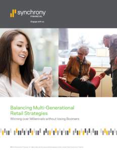 Balancing Multi-Generational Retail Strategies Winning over Millennials without losing Boomers ©2014 Synchrony Financial. All rights reserved. No reuse without express written consent from Synchrony Financial.