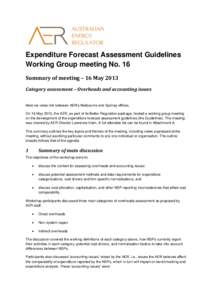 Expenditure Forecast Assessment Guidelines Working Group meeting No. 16 Summary of meeting – 16 May 2013 Category assessment – Overheads and accounting issues Held via video link between AER’s Melbourne and Sydney 