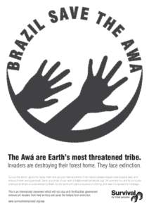 The Awá are Earth’s most threatened tribe.  Invaders are destroying their forest home. They face extinction. Cut out this stencil, get some ‘spray chalk’ and put your mark anywhere it’ll be noticed (please respe