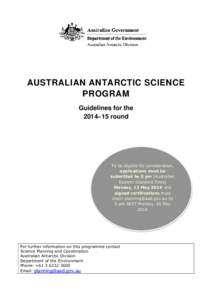 AUSTRALIAN ANTARCTIC SCIENCE PROGRAM Guidelines for the 2014–15 round  To be eligible for consideration,