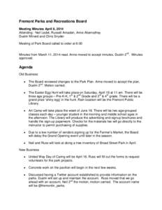 Fremont Parks and Recreations Board Meeting Minutes April 8, 2014 Attending: Neil Ledet, Russell Amaden, Anne Abernathey Dustin Minard and Chris Snyder Meeting of Park Board called to order at 6:00 Minutes from March 11,