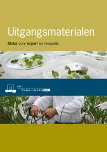 Uitgangsmaterialen Motor voor export en innovatie Uitgangsmaterialen Motor voor export en innovatie De sector uitgangsmaterialen produceert zaden en jonge planten voor de land- en tuinbouw. Nederlandse