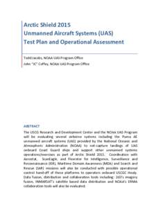 Arctic Shield 2015 Unmanned Aircraft Systems (UAS) Test Plan and Operational Assessment Todd Jacobs, NOAA UAS Program Office John “JC” Coffey, NOAA UAS Program Office