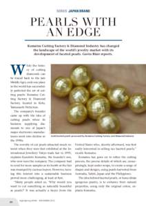 SERIES JAPAN BRAND  Pearls with an Edge Komatsu Cutting Factory & Diamond Industry has changed the landscape of the world’s jewelry market with its