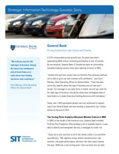 Strategic Information Technology Success Story  General Bank Driving Automotive Loan Volume and Quality  “We will pay more for the