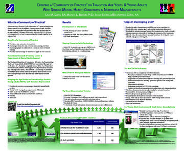 Creating a “Community of Practice” on Transition Age Youth & Young Adults With Serious Mental Health Conditions in Northeast Massachusetts Lisa M. Smith, BA; Marsha L. Ellison, PhD; Joann Starks, MEd; Amanda Costa, A