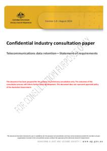 Version 1.0—August[removed]Confidential industry consultation paper Telecommunications data retention—Statement of requirements  This document has been prepared for the purpose of preliminary consultation only. The out