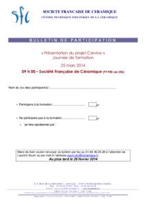 SOCIETE FRANCAISE DE CERAMIQUE CE N TR E T E CH NI Q U E IN DU S T RI E L D E LA CE RAM I Q U E BULLETIN DE PARTICIPATION « Présentation du projet Cervive » Journée de formation