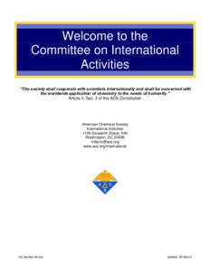 Welcome to the Committee on International Activities “The society shall cooperate with scientists internationally and shall be concerned with the worldwide application of chemistry to the needs of humanity.” Article 