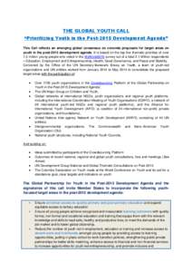 THE GLOBAL YOUTH CALL “Prioritizing Youth in the Post-2015 Development Agenda” This Call reflects an emerging global consensus on concrete proposals for target areas on youth in the post-2015 development agenda. It i