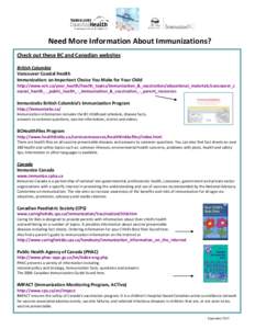 Need More Information About Immunizations? Check out these BC and Canadian websites British Columbia Vancouver Coastal Health Immunization: an Important Choice You Make for Your Child http://www.vch.ca/your_health/health