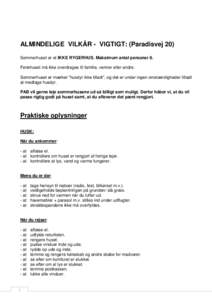 ALMINDELIGE VILKÅR - VIGTIGT: (Paradisvej 20) Sommerhuset er et IKKE RYGERHUS. Maksimum antal personer 8. Feriehuset må ikke overdrages til familie, venner eller andre. Sommerhuset er mærket ”husdyr ikke tilladt”,