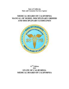 State of California State and Consumer Services Agency MEDICAL BOARD OF CALIFORNIA MANUAL OF MODEL DISCIPLINARY ORDERS AND DISCIPLINARY GUIDELINES