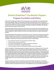 Grow to Greatness™ Excelerator Program Program Foundation and History Alberta Women Entrepreneurs (AWE), with core funding support from the federal government through Western Economic Diversification (WED), has worked 