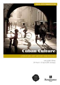 TRAVEL WITH FRIENDS IN[removed]Cuban Culture LITERATURE, ART, HISTORY AND POLITICS with Judith White 29 March –13 April[removed]days)