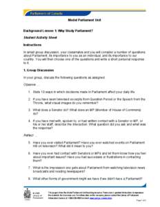 Model Parliament Unit Background Lesson 1: Why Study Parliament? Student Activity Sheet Instructions In small group discussion, your classmates and you will consider a number of questions about Parliament, its importance