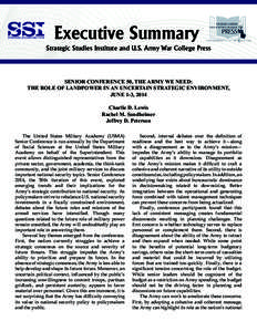 Executive Summary Strategic Studies Institute and U.S. Army War College Press SENIOR CONFERENCE 50, THE ARMY WE NEED: THE ROLE OF LANDPOWER IN AN UNCERTAIN STRATEGIC ENVIRONMENT, JUNE 1-3, 2014