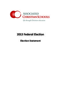 2013 Federal Election Election Statement Education is a key to securing Australia’s future in the global market and in shaping the future of our nation. Independent Christian schools are important partners in the educ