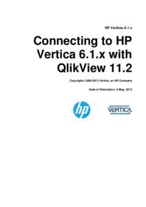 HP Vertica® 6.1.x  Connecting to HP Vertica 6.1.x with QlikView 11.2 Copyright© [removed]Vertica, an HP Company