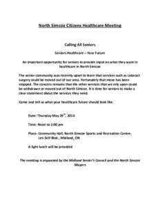 North Simcoe Citizens Healthcare Meeting  Calling All Seniors Seniors Healthcare – Your Future An important opportunity for seniors to provide input on what they want in healthcare in North Simcoe