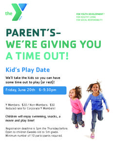 PARENT’SWE’RE GIVING YOU A TIME OUT! Kid’s Play Date We’ll take the kids so you can have some time out to play (or rest)!