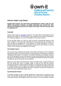 Industry Insight: Logo Design Imagine this scenario: You have been commissioned to create a logo for your client’s new product. However, no written agreement was entered into. Who will own the intellectual property (IP