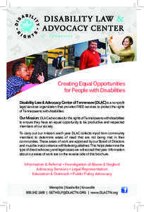 Creating Equal Opportunities for People with Disabilities Disability Law & Advocacy Center of Tennessee (DLAC) is a nonprofit legal services organization that provides FREE services to protect the rights of Tennesseans w