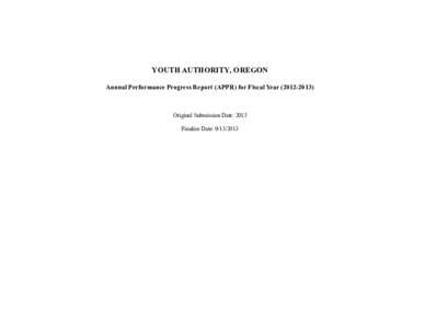 YOUTH AUTHORITY, OREGON Annual Performance Progress Report (APPR) for Fiscal Year[removed]Original Submission Date: 2013 Finalize Date: [removed]