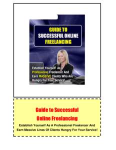 Guide to Successful Online Freelancing  Guide to Successful Online Freelancing Establish Yourself As A Professional Freelancer And Earn Massive Lines Of Clients Hungry For Your Service!