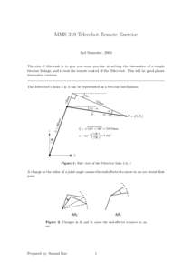 MMS 319 Telerobot Remote Exercise  2nd Semester, 2004 The aim of this task is to give you some practise at solving the kinematics of a simple two-bar linkage, and to test the remote control of the Telerobot. This will be