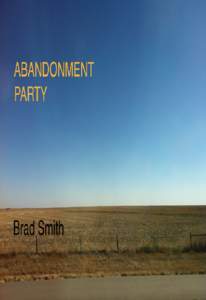 Abandonment Party Brad Smith This book is for sale at http://leanpub.com/Abandonmentparty This version was published on[removed]This is a Leanpub book. Leanpub helps authors to