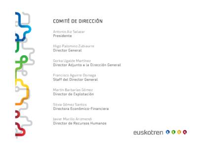 COMITÉ DE DIRECCIÓN Antonio Aiz Salazar Presidente Iñigo Palomino Zubiaurre Director General Gorka Ugalde Martínez