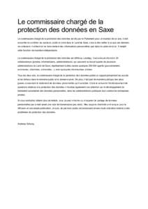 Le commissaire chargé de la protection des données en Saxe Le commissaire chargé de la protection des données est élu par le Parlement pour un mandat de six ans. Il doit conseiller et contrôler les secteurs public 