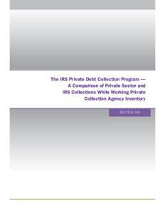 The IRS Private Debt Collection Program — A Comparison of Private Sector and IRS Collections While Working Private Collection Agency Inventory SECTION SIX