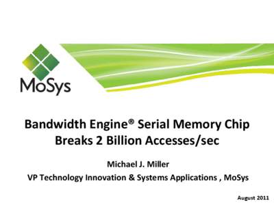 Bandwidth Engine® Serial Memory Chip Breaks 2 Billion Accesses/sec Michael J. Miller