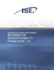 INFORMATION SHARING ENVIRONMENT  INFORMATION INTEROPERABILITY FRAMEWORK (I2F)