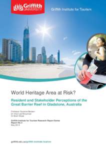 World Heritage Area at Risk? Resident and Stakeholder Perceptions of the Great Barrier Reef in Gladstone, Australia Professor Susanne Becken Dr Char-Lee McLennan Dr Brent Moyle