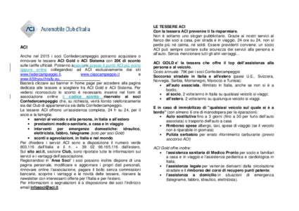 ACI Anche nel 2015 i soci Confedercampeggio potranno acquistare o rinnovare le tessere ACI Gold e ACI Sistema con 20€ di sconto sulle tariffe ufficiali. Potranno associarsi presso il punto ACI più vicino oppure online