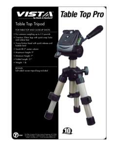 Table Top Pro Table Top Tripod for Table top and close-up shots • For cameras weighing up to 2.5 pounds • 2-section 20mm legs with quick snap locks and rubber feet