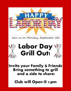 Join us on Monday, September 5th  Labor Day Grill Out! Invite your Family & Friends Bring something to grill