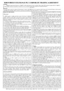 KBR FOREIGN EXCHANGE PLC CORPORATE TRADING AGREEMENT PARTIES: A. KBRFX Plc (herein after referred to as “KBRFX”) of Riverside Business Centre, Fort Road, Tilbury, RM18 7ND (registered number “KBRFX”) pro