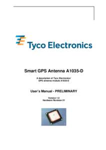 Smart GPS Antenna A1035-D A description of Tyco Electronics’ GPS antenna module A1035-D User’s Manual - PRELIMINARY Version 1.0