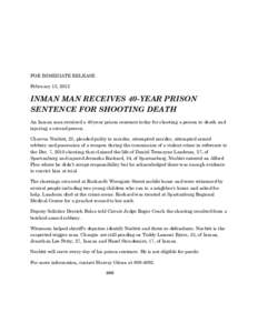 FOR IMMEDIATE RELEASE February 13, 2012 INMAN MAN RECEIVES 40-YEAR PRISON SENTENCE FOR SHOOTING DEATH An Inman man received a 40-year prison sentence today for shooting a person to death and