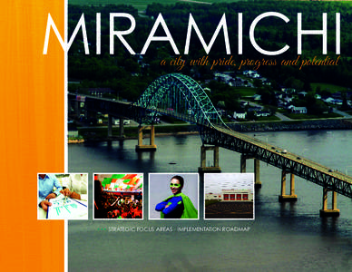 Miramichi a city with pride, progress and potential ••• Strategic Focus Areas - Implementation Roadmap  Strategic Focus Areas - Implementation Roadmap