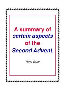 A summary of certain aspects of the Second Advent. Peter Bluer